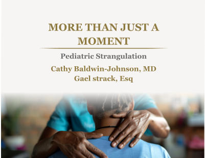 MORE THAN JUST A MOMENT Pediatric Strangulation Cathy Baldwin-Johnson, MDGael strack, Esq